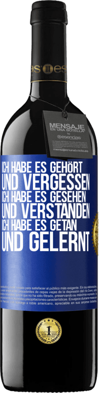 39,95 € Kostenloser Versand | Rotwein RED Ausgabe MBE Reserve Ich habe es gehört und vergessen, ich habe es gesehen und verstanden, ich habe es getan und gelernt Blaue Markierung. Anpassbares Etikett Reserve 12 Monate Ernte 2016 Tempranillo
