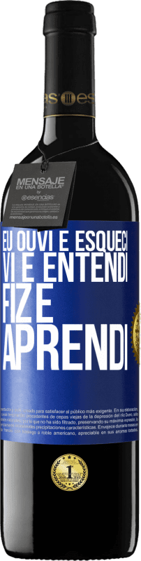 39,95 € Envio grátis | Vinho tinto Edição RED MBE Reserva Eu ouvi e esqueci, vi e entendi, fiz e aprendi Etiqueta Azul. Etiqueta personalizável Reserva 12 Meses Colheita 2016 Tempranillo
