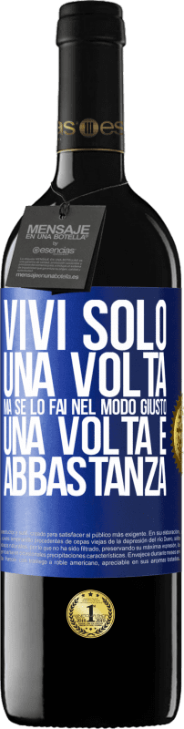 39,95 € Spedizione Gratuita | Vino rosso Edizione RED MBE Riserva Vivi solo una volta, ma se lo fai nel modo giusto, una volta è abbastanza Etichetta Blu. Etichetta personalizzabile Riserva 12 Mesi Raccogliere 2015 Tempranillo