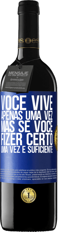 39,95 € | Vinho tinto Edição RED MBE Reserva Você vive apenas uma vez, mas se você fizer certo, uma vez é suficiente Etiqueta Azul. Etiqueta personalizável Reserva 12 Meses Colheita 2015 Tempranillo