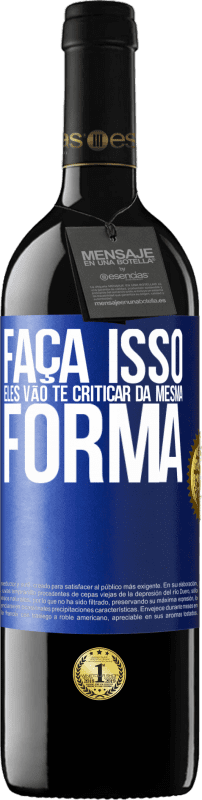 39,95 € Envio grátis | Vinho tinto Edição RED MBE Reserva FAÇA ISSO Eles vão te criticar da mesma forma Etiqueta Azul. Etiqueta personalizável Reserva 12 Meses Colheita 2016 Tempranillo