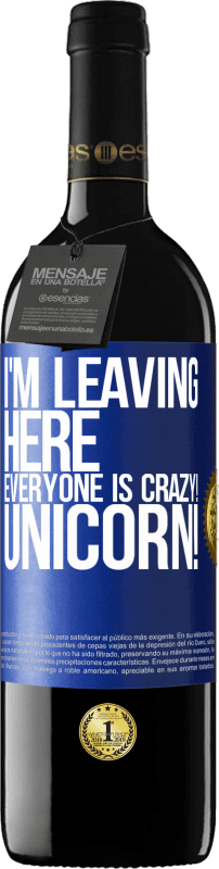 39,95 € | Red Wine RED Edition MBE Reserve I'm leaving here, everyone is crazy! Unicorn! Blue Label. Customizable label Reserve 12 Months Harvest 2015 Tempranillo