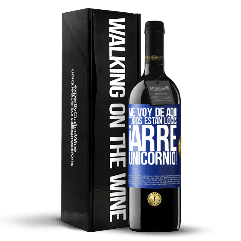 39,95 € Envío gratis | Vino Tinto Edición RED MBE Reserva Me voy de aquí, todos están locos ¡arre unicornio! Etiqueta Azul. Etiqueta personalizable Reserva 12 Meses Cosecha 2015 Tempranillo