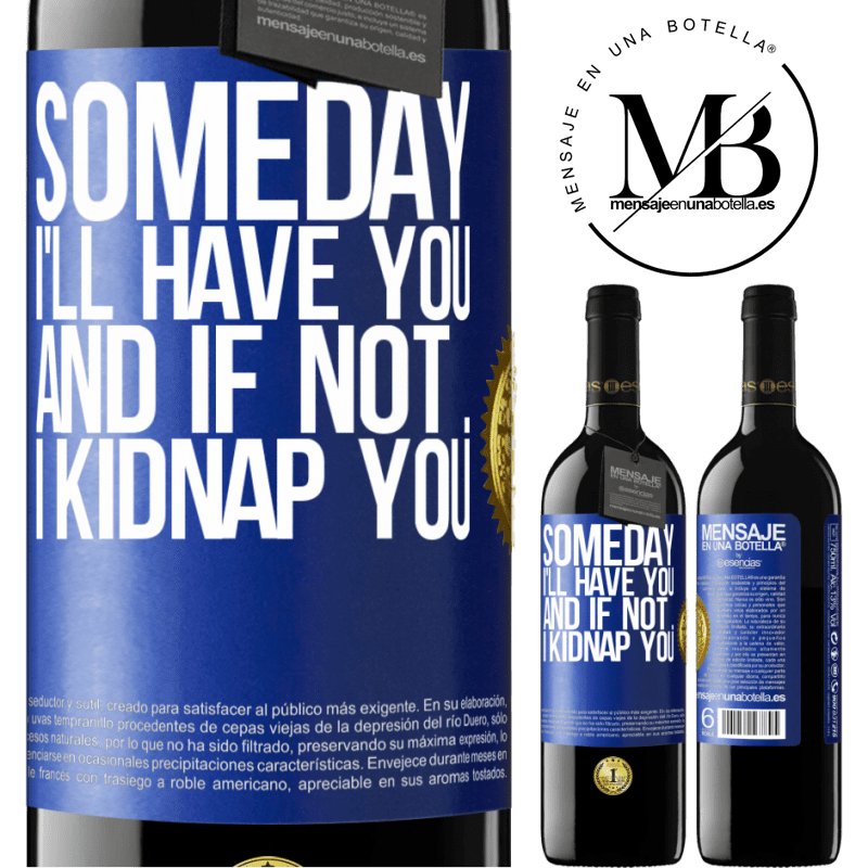 24,95 € Free Shipping | Red Wine RED Edition Crianza 6 Months Someday I'll have you, and if not ... I kidnap you Blue Label. Customizable label Aging in oak barrels 6 Months Harvest 2019 Tempranillo
