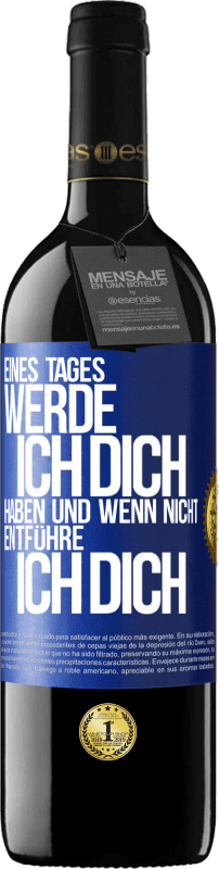 39,95 € | Rotwein RED Ausgabe MBE Reserve Eines Tages werde ich dich haben und wenn nicht.. entführe ich dich Blaue Markierung. Anpassbares Etikett Reserve 12 Monate Ernte 2015 Tempranillo