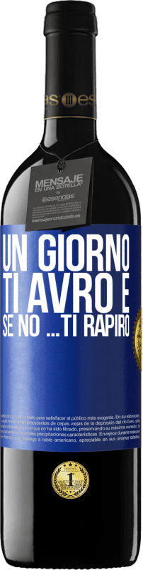 39,95 € | Vino rosso Edizione RED MBE Riserva Un giorno ti avrò e se no ... ti rapirò Etichetta Blu. Etichetta personalizzabile Riserva 12 Mesi Raccogliere 2016 Tempranillo