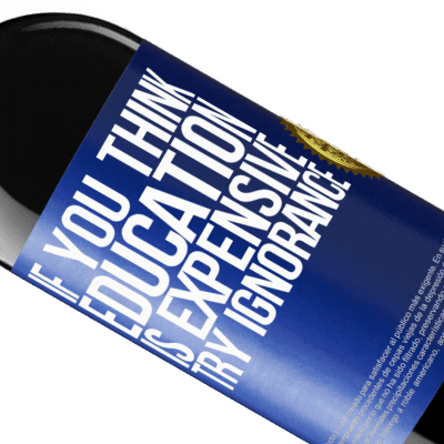 Unique & Personal Expressions. «If you think education is expensive, try ignorance» RED Edition Crianza 6 Months