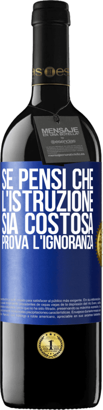 39,95 € Spedizione Gratuita | Vino rosso Edizione RED MBE Riserva Se pensi che l'istruzione sia costosa, prova l'ignoranza Etichetta Blu. Etichetta personalizzabile Riserva 12 Mesi Raccogliere 2016 Tempranillo