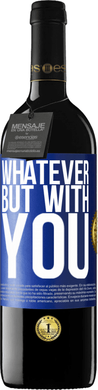 39,95 € Free Shipping | Red Wine RED Edition MBE Reserve Whatever but with you Blue Label. Customizable label Reserve 12 Months Harvest 2016 Tempranillo