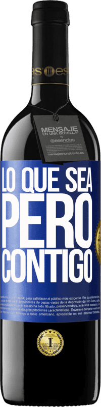 39,95 € | Vino Tinto Edición RED MBE Reserva Lo que sea, pero contigo Etiqueta Azul. Etiqueta personalizable Reserva 12 Meses Cosecha 2015 Tempranillo