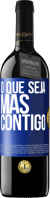 39,95 € | Vinho tinto Edição RED MBE Reserva O que seja mas contigo Etiqueta Azul. Etiqueta personalizável Reserva 12 Meses Colheita 2015 Tempranillo