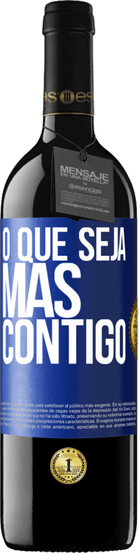 39,95 € Envio grátis | Vinho tinto Edição RED MBE Reserva O que seja mas contigo Etiqueta Azul. Etiqueta personalizável Reserva 12 Meses Colheita 2015 Tempranillo