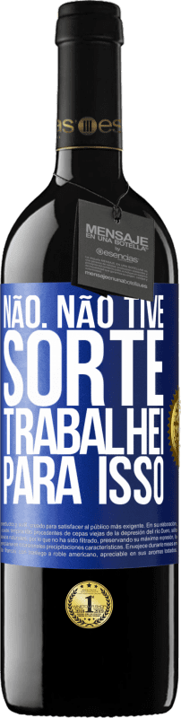 «Não. Não tive sorte, trabalhei para isso» Edição RED MBE Reserva