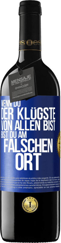 39,95 € Kostenloser Versand | Rotwein RED Ausgabe MBE Reserve Wenn du der Klügste von allen bist, bist du am falschen Ort Blaue Markierung. Anpassbares Etikett Reserve 12 Monate Ernte 2016 Tempranillo
