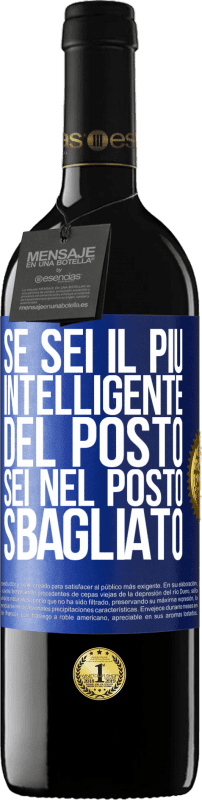 39,95 € Spedizione Gratuita | Vino rosso Edizione RED MBE Riserva Se sei il più intelligente del posto, sei nel posto sbagliato Etichetta Blu. Etichetta personalizzabile Riserva 12 Mesi Raccogliere 2016 Tempranillo