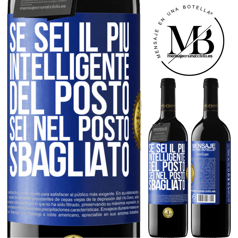 39,95 € Spedizione Gratuita | Vino rosso Edizione RED MBE Riserva Se sei il più intelligente del posto, sei nel posto sbagliato Etichetta Blu. Etichetta personalizzabile Riserva 12 Mesi Raccogliere 2016 Tempranillo
