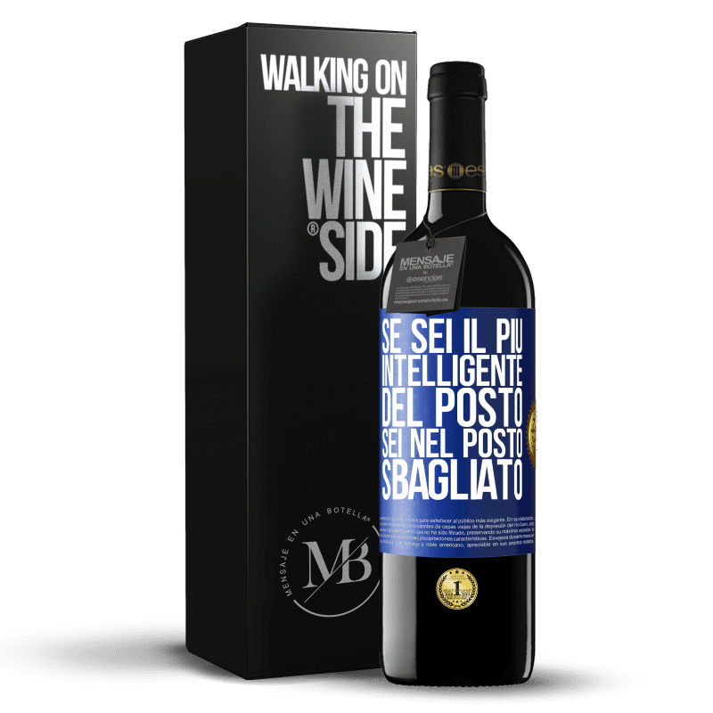 39,95 € Spedizione Gratuita | Vino rosso Edizione RED MBE Riserva Se sei il più intelligente del posto, sei nel posto sbagliato Etichetta Blu. Etichetta personalizzabile Riserva 12 Mesi Raccogliere 2016 Tempranillo