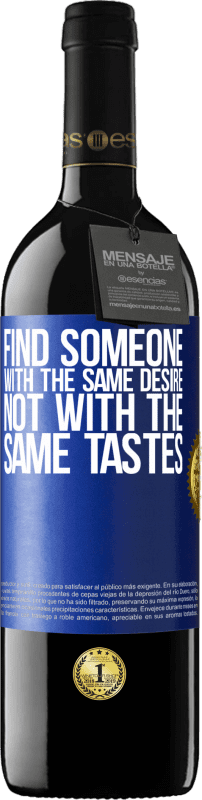 39,95 € | Red Wine RED Edition MBE Reserve Find someone with the same desire, not with the same tastes Blue Label. Customizable label Reserve 12 Months Harvest 2016 Tempranillo