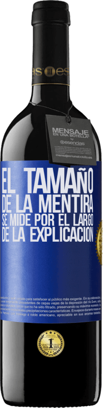 39,95 € | Vino Tinto Edición RED MBE Reserva El tamaño de la mentira se mide por el largo de la explicación Etiqueta Azul. Etiqueta personalizable Reserva 12 Meses Cosecha 2016 Tempranillo