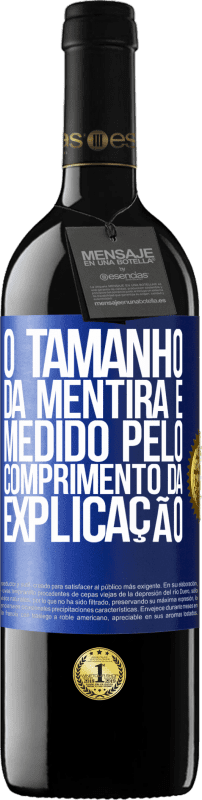 39,95 € | Vinho tinto Edição RED MBE Reserva O tamanho da mentira é medido pelo comprimento da explicação Etiqueta Azul. Etiqueta personalizável Reserva 12 Meses Colheita 2016 Tempranillo
