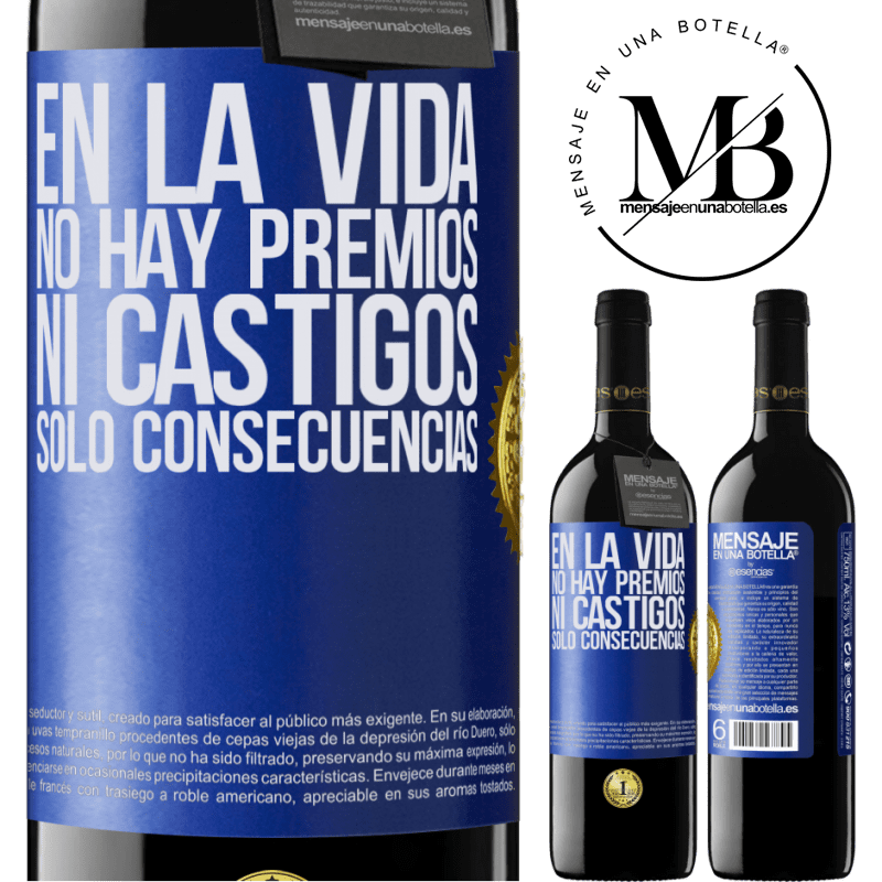 39,95 € Envío gratis | Vino Tinto Edición RED MBE Reserva En la vida no hay premios ni castigos. Sólo consecuencias Etiqueta Azul. Etiqueta personalizable Reserva 12 Meses Cosecha 2015 Tempranillo