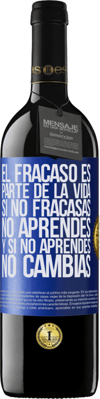 39,95 € Envío gratis | Vino Tinto Edición RED MBE Reserva El fracaso es parte de la vida. Si no fracasas, no aprendes, y si no aprendes, no cambias Etiqueta Azul. Etiqueta personalizable Reserva 12 Meses Cosecha 2014 Tempranillo