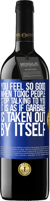 39,95 € | Red Wine RED Edition MBE Reserve You feel so good when toxic people stop talking to you ... It is as if garbage is taken out by itself Blue Label. Customizable label Reserve 12 Months Harvest 2014 Tempranillo
