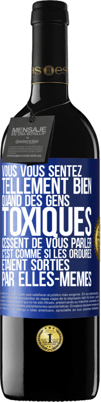 39,95 € | Vin rouge Édition RED MBE Réserve Vous vous sentez tellement bien quand des gens toxiques cessent de vous parler. C'est comme si les ordures étaient sorties par e Étiquette Bleue. Étiquette personnalisable Réserve 12 Mois Récolte 2015 Tempranillo