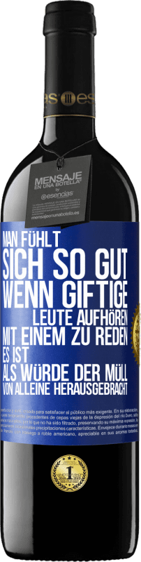 39,95 € Kostenloser Versand | Rotwein RED Ausgabe MBE Reserve Man fühlt sich so gut, wenn giftige Leute aufhören, mit einem zu reden .. Es ist, als würde der Müll von alleine herausgebracht Blaue Markierung. Anpassbares Etikett Reserve 12 Monate Ernte 2016 Tempranillo