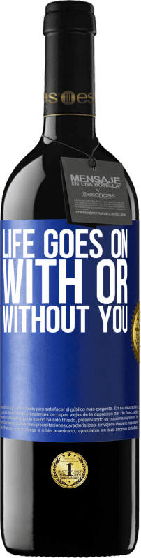 39,95 € | Red Wine RED Edition MBE Reserve Life goes on, with or without you Blue Label. Customizable label Reserve 12 Months Harvest 2014 Tempranillo