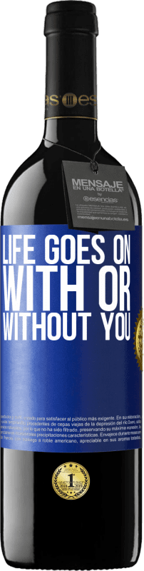 39,95 € Free Shipping | Red Wine RED Edition MBE Reserve Life goes on, with or without you Blue Label. Customizable label Reserve 12 Months Harvest 2016 Tempranillo