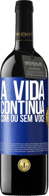 Envio grátis | Vinho tinto Edição RED MBE Reserva A vida continua, com ou sem você Etiqueta Azul. Etiqueta personalizável Reserva 12 Meses Colheita 2014 Tempranillo