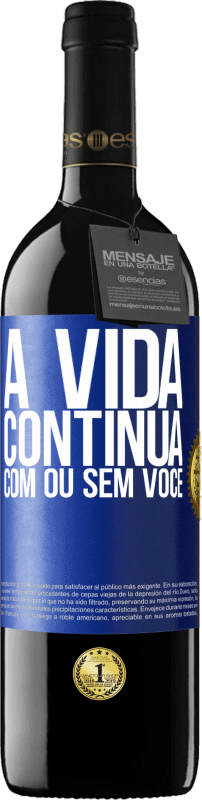 39,95 € Envio grátis | Vinho tinto Edição RED MBE Reserva A vida continua, com ou sem você Etiqueta Azul. Etiqueta personalizável Reserva 12 Meses Colheita 2016 Tempranillo