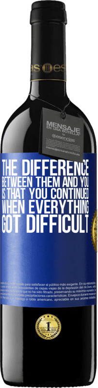 39,95 € | Red Wine RED Edition MBE Reserve The difference between them and you, is that you continued when everything got difficult Blue Label. Customizable label Reserve 12 Months Harvest 2015 Tempranillo