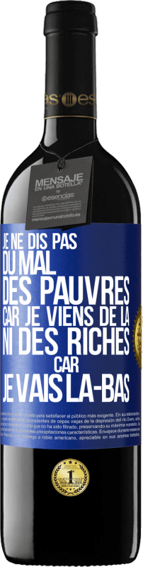 39,95 € | Vin rouge Édition RED MBE Réserve Je ne dis pas du mal des pauvres car je viens de là, ni des riches car je vais là-bas Étiquette Bleue. Étiquette personnalisable Réserve 12 Mois Récolte 2016 Tempranillo