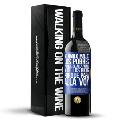 «No hablo mal de los pobres, porque de allá vengo, ni de los ricos, porque para allá voy» Edición RED MBE Reserva