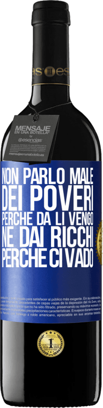 39,95 € | Vino rosso Edizione RED MBE Riserva Non parlo male dei poveri, perché da lì vengo, né dai ricchi, perché ci vado Etichetta Blu. Etichetta personalizzabile Riserva 12 Mesi Raccogliere 2016 Tempranillo