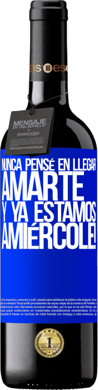 «Je n'ai jamais pensé à t'aimer. Et nous sommes déjà Amiércole!» Édition RED MBE Réserve
