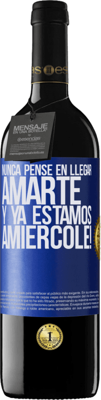 39,95 € | Rotwein RED Ausgabe MBE Reserve Ich hätte nie gedacht, dich zu lieben. Und wir sind schon Amiércole! Blaue Markierung. Anpassbares Etikett Reserve 12 Monate Ernte 2015 Tempranillo