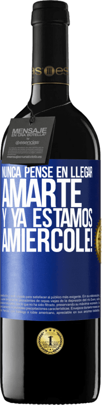 Envio grátis | Vinho tinto Edição RED MBE Reserva Eu nunca pensei em te amar. E já somos Amiércole! Etiqueta Azul. Etiqueta personalizável Reserva 12 Meses Colheita 2014 Tempranillo