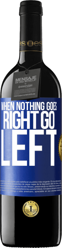 39,95 € 免费送货 | 红酒 RED版 MBE 预订 When nothing goes right, go left 蓝色标签. 可自定义的标签 预订 12 个月 收成 2015 Tempranillo