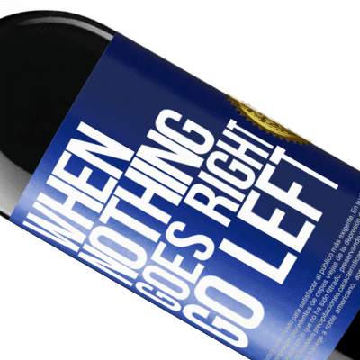 Unique & Personal Expressions. «When nothing goes right, go left» RED Edition Crianza 6 Months