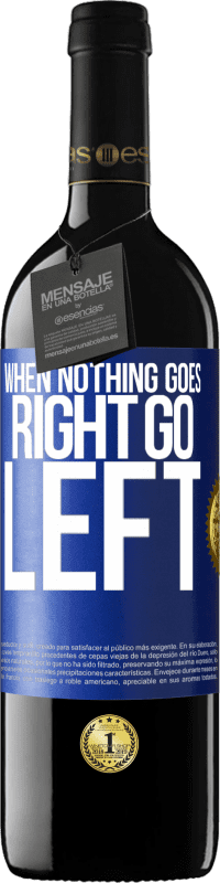 39,95 € Spedizione Gratuita | Vino rosso Edizione RED MBE Riserva When nothing goes right, go left Etichetta Blu. Etichetta personalizzabile Riserva 12 Mesi Raccogliere 2016 Tempranillo
