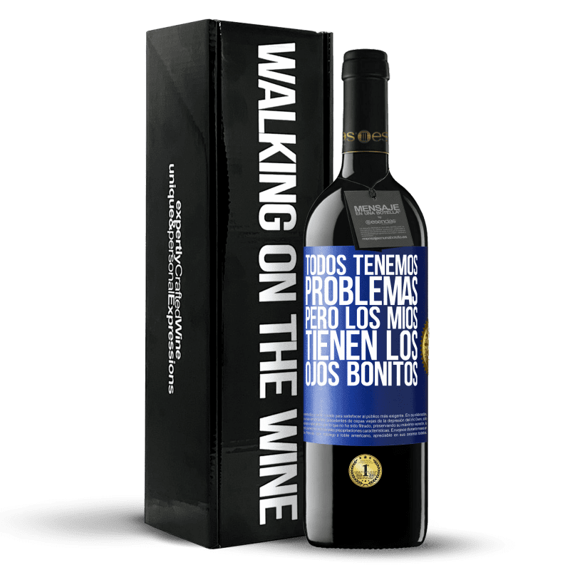 39,95 € Envío gratis | Vino Tinto Edición RED MBE Reserva Todos tenemos problemas, pero los míos tienen los ojos bonitos Etiqueta Azul. Etiqueta personalizable Reserva 12 Meses Cosecha 2014 Tempranillo