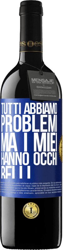 39,95 € Spedizione Gratuita | Vino rosso Edizione RED MBE Riserva Tutti abbiamo problemi, ma i miei hanno occhi belli Etichetta Blu. Etichetta personalizzabile Riserva 12 Mesi Raccogliere 2016 Tempranillo
