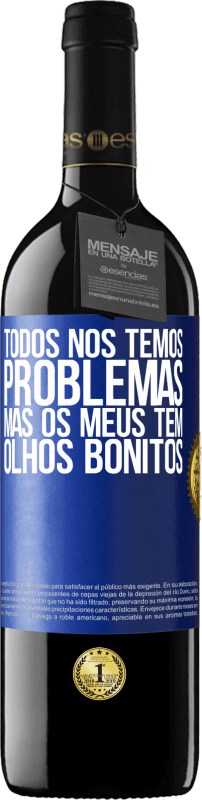 39,95 € | Vinho tinto Edição RED MBE Reserva Todos nós temos problemas, mas os meus têm olhos bonitos Etiqueta Azul. Etiqueta personalizável Reserva 12 Meses Colheita 2016 Tempranillo
