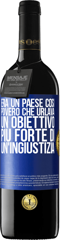 39,95 € | Vino rosso Edizione RED MBE Riserva Era un paese così povero che urlava un obiettivo più forte di un'ingiustizia Etichetta Blu. Etichetta personalizzabile Riserva 12 Mesi Raccogliere 2015 Tempranillo