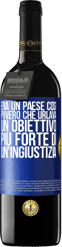 39,95 € Spedizione Gratuita | Vino rosso Edizione RED MBE Riserva Era un paese così povero che urlava un obiettivo più forte di un'ingiustizia Etichetta Blu. Etichetta personalizzabile Riserva 12 Mesi Raccogliere 2016 Tempranillo