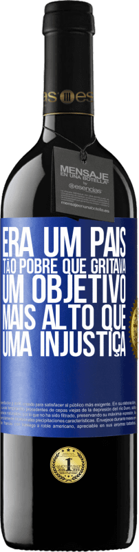 39,95 € | Vinho tinto Edição RED MBE Reserva Era um país tão pobre que gritava um objetivo mais alto que uma injustiça Etiqueta Azul. Etiqueta personalizável Reserva 12 Meses Colheita 2016 Tempranillo