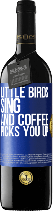 39,95 € | Red Wine RED Edition MBE Reserve Little birds sing and coffee picks you up Blue Label. Customizable label Reserve 12 Months Harvest 2014 Tempranillo